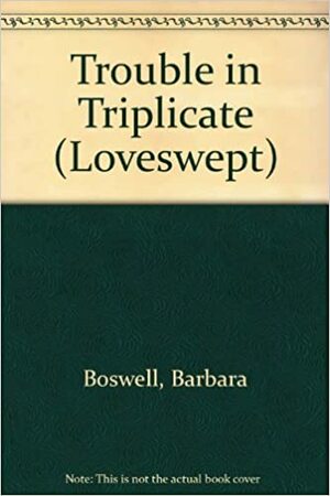 Trouble in Triplicate by Barbara Boswell