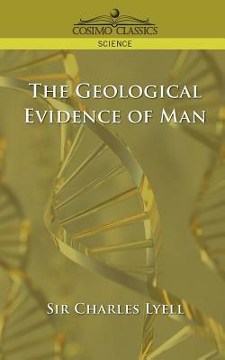 The Geological Evidence of Man by Charles Lyell