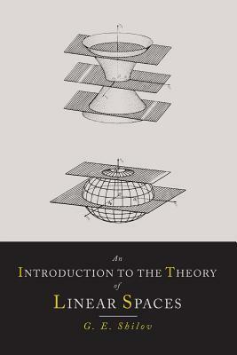 An Introduction to the Theory of Linear Spaces by Georgi E. Shilov