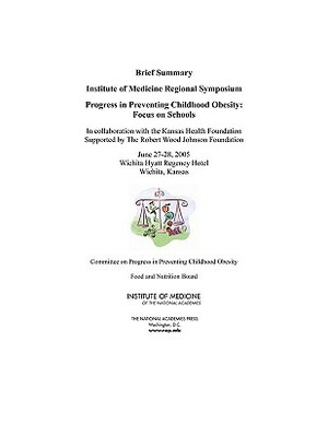 Progress in Preventing Childhood Obesity: Focus on Schools: Brief Summary: Institute of Medicine Regional Symposium by Institute of Medicine, National Academies, Food and Nutrition Board