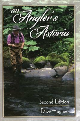 An Angler's Astoria by Dave Hughes