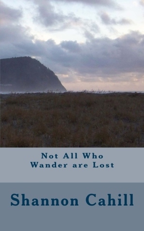 Not All Who Wander are Lost by Shannon Cahill