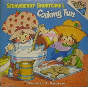 Strawberry Shortcake's Cooking Fun by Michael J. Smollin