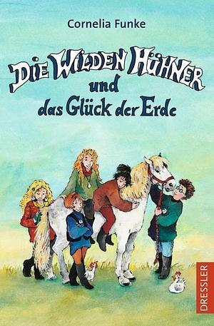 Die wilden Hühner und das Glück der Erde by Cornelia Funke