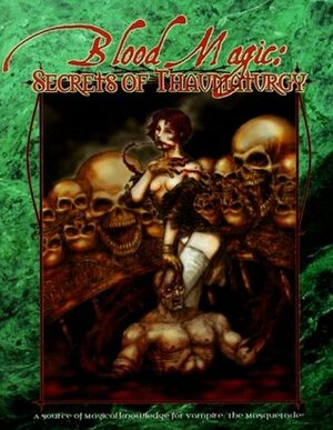 Blood Magic: Secrets of Thaumaturgy by Fred Garber, Bruce Baugh, Chris Bjork, Justin Achilli