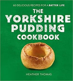 The Yorkshire Pudding Cookbook by Heather Thomas