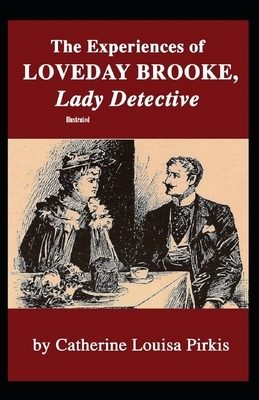 The Experiences of Loveday Brooke, Lady Detective Illustrated by Catherine Louisa Pirkis