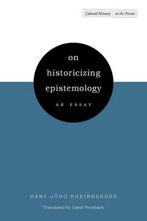 On Historicizing Epistemology: An Essay by Hans-Jörg Rheinberger, David Fernbach