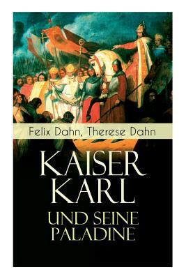 Kaiser Karl und seine Paladine: Mittelalter-Roman by Therese Dahn, Felix Dahn