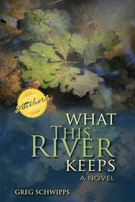 What This River Keeps by Gregory Schwipps