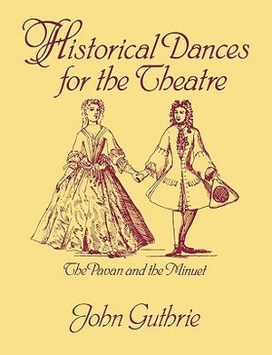 Historical Dances for the Theatre: The Pavan & the Minuet by John Guthrie