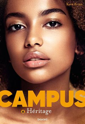 Campus, Tome 06: Héritage by Sidonie Van den Dries, Kate Brian
