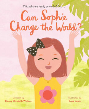 Can Sophie Change the World? by Nancy Elizabeth Wallace