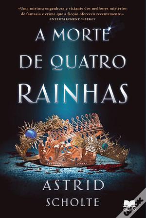 A Morte de Quatro Rainhas by Astrid Scholte