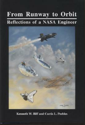 From Runway to Orbit: Reflections of a NASA Engineer by Curtis L. Peebles, Kenneth W. Iliff