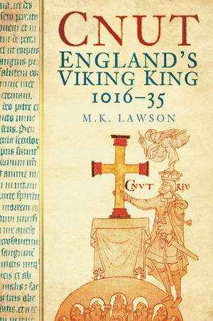 Cnut: England's Viking King 1016-35 by M.K. Lawson