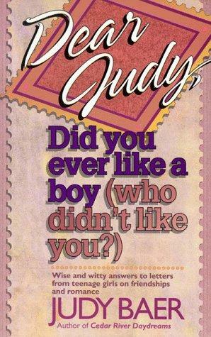 Dear Judy, Did You Ever Like a Boy by Judy Baer