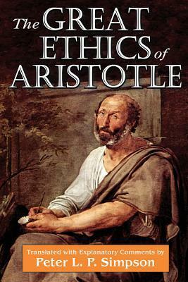 The Great Ethics of Aristotle by Peter L. Phillips Simpson