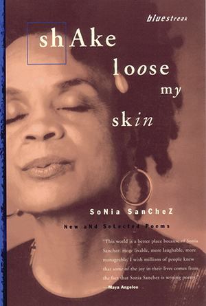 Shake Loose My Skin: New and Selected Poems by Sonia Sanchez