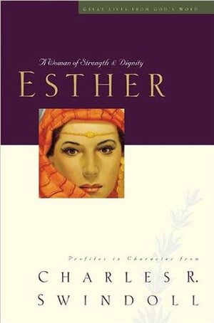 Esther: A Woman of Strength & Dignity by Charles R. Swindoll