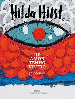 De Amor Tenho Vivido by Hilda Hilst, Ana Prata