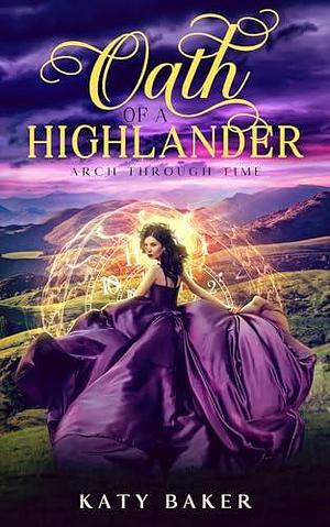 Oath of a Highlander: A Scottish Highland Romance by Katy Baker, Katy Baker