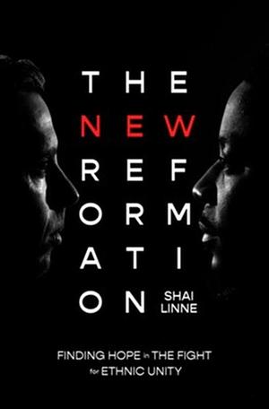 The New Reformation: Finding Hope in the Fight for Ethnic Unity by Shai Linne