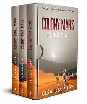 Colony Mars: Complete Trilogy by Gerald M. Kilby