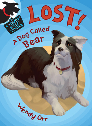 LOST! A Dog Called Bear by Susan Boase, Wendy Orr