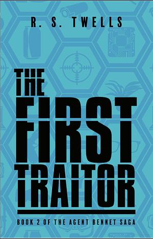 The First Traitor (The Agent Bennet Saga, #2) by R.S. Twells