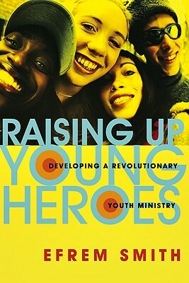 Raising Up Young Heroes by Efrem Smith