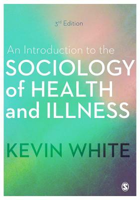 An Introduction to the Sociology of Health and Illness by Kevin White