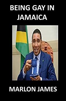 being gay in jamaica by dwayne thompson, Marlon James, Devon thompson