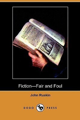 Fiction-Fair and Foul (Dodo Press) by John Ruskin