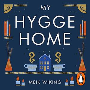My Hygge Home: How to Make Your Home Your Happy Place by Meik Wiking