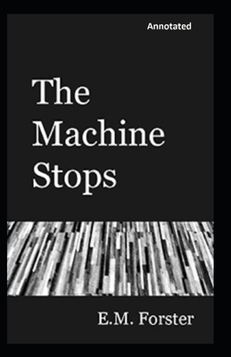 The Machine Stops Annotated by E.M. Forster