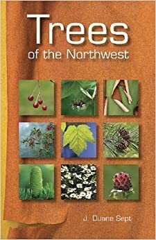 Trees of the Northwest by J. Duane Sept