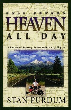 Roll Around Heaven All Day: A Piecemeal Journey Across America by Bicycle by Stan Purdum