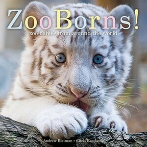 ZooBorns!: Zoo Babies from Around the World by Andrew Bleiman, Chris Eastland