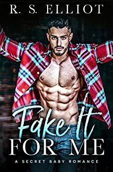 Fake It For Me by R.S. Elliot