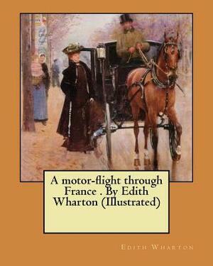 A motor-flight through France . By Edith Wharton (Illustrated) by Edith Wharton