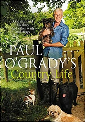 Paul O'Grady's Country Life by Paul O'Grady