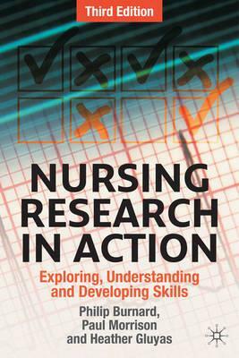 Nursing Research in Action: Exploring, Understanding and Developing Skills by Paul Morrison, Heather Gluyas, Philip Burnard