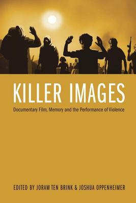 Killer Images: Documentary Film, Memory, and the Performance of Violence by 