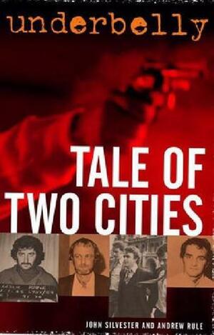 Underbelly: A Tale of Two Cities by Andrew Rule, John Silvester