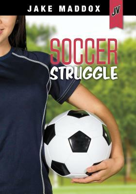Soccer Struggle by Jake Maddox