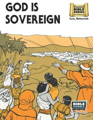 God Is Sovereign: Old Testament Volume 27: Ezra, Nehemiah by Bible Visuals International, Arlene S. Piepgrass