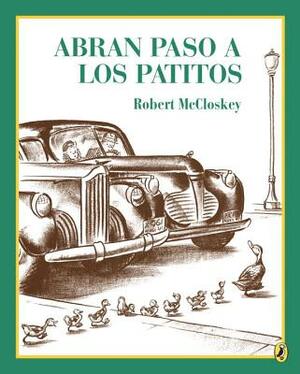 Abran Paso a Los Patitos = Make Way for Ducklings by Robert McCloskey