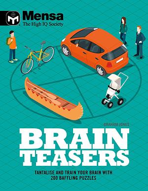 Brain Teasers (Mensa): Tantalize and Train Your Brain with 200 Baffling Puzzles by Graham Jones