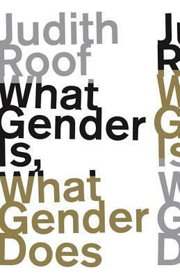 What Gender Is, What Gender Does by Judith Roof